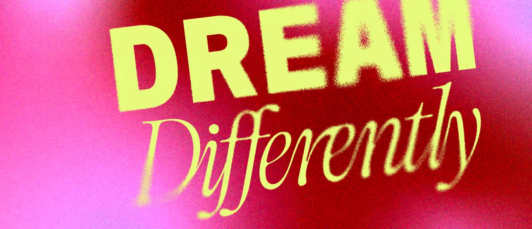 A bold, artistic graphic with the words "DREAM Differently" in yellow text against a red and pink gradient background with a grainy texture.